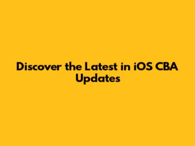 **Discover the Latest in iOS CBA Updates**