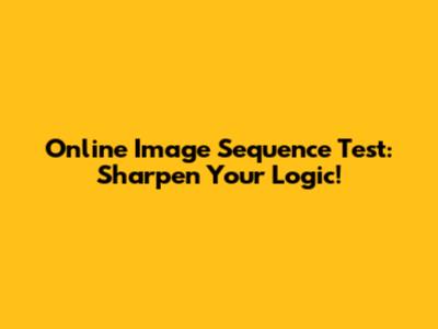 **Online Image Sequence Test: Sharpen Your Logic!**