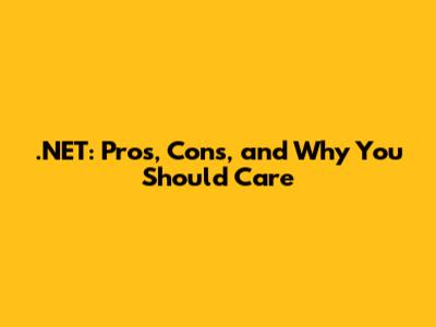 .NET: Pros, Cons, and Why You Should Care