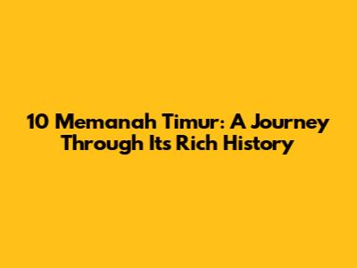 10 Memanah Timur: A Journey Through Its Rich History