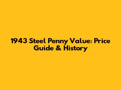 1943 Steel Penny Value: Price Guide & History