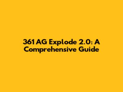 361 AG Explode 2.0: A Comprehensive Guide