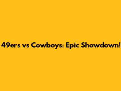 49ers vs Cowboys: Epic Showdown!