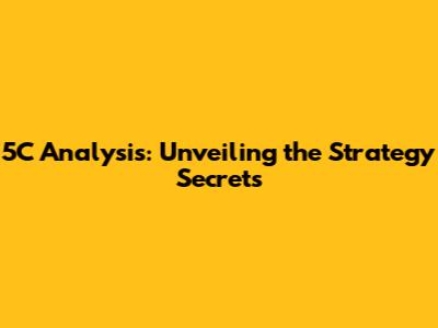 5C Analysis: Unveiling the Strategy Secrets