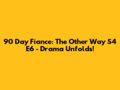 90 Day Fiance: The Other Way S4 E6 - Drama Unfolds!