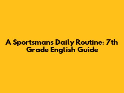 A Sportsman's Daily Routine: 7th Grade English Guide