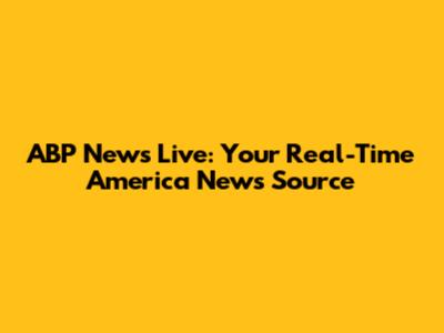 ABP News Live: Your Real-Time America News Source