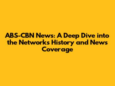 ABS-CBN News: A Deep Dive into the Network's History and News Coverage