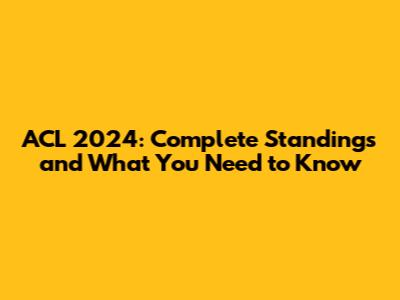 ACL 2024: Complete Standings and What You Need to Know