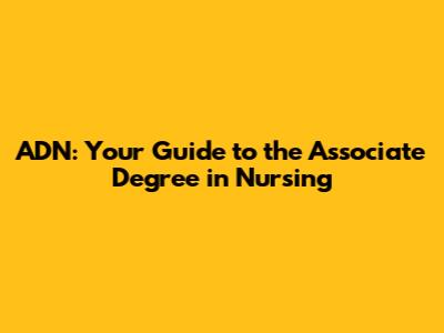 ADN: Your Guide to the Associate Degree in Nursing