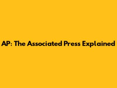 AP: The Associated Press Explained