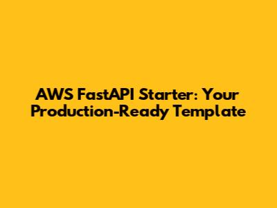AWS FastAPI Starter: Your Production-Ready Template