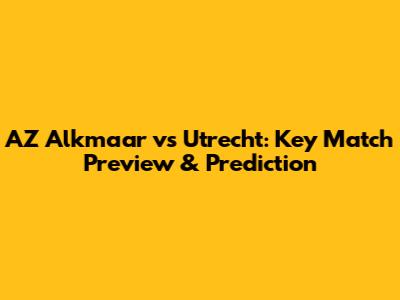 AZ Alkmaar vs Utrecht: Key Match Preview & Prediction