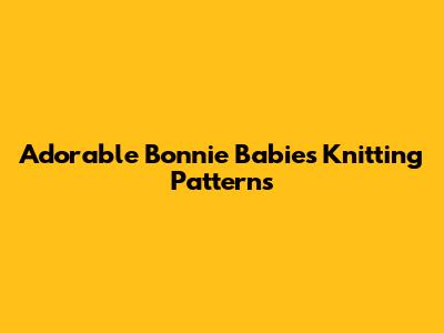 Adorable Bonnie Babies Knitting Patterns