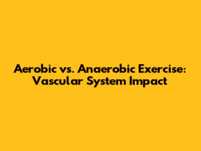 Aerobic vs. Anaerobic Exercise: Vascular System Impact
