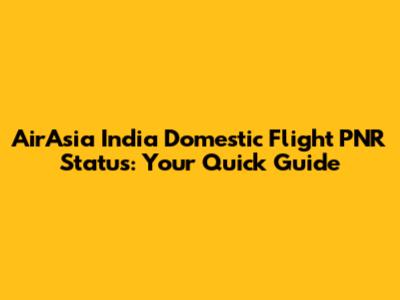 AirAsia India Domestic Flight PNR Status: Your Quick Guide