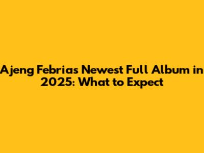 Ajeng Febria's Newest Full Album in 2025: What to Expect