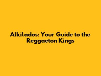 Alkilados: Your Guide to the Reggaeton Kings