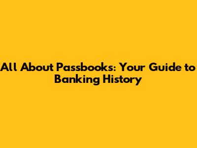 All About Passbooks: Your Guide to Banking History