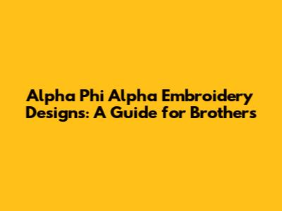 Alpha Phi Alpha Embroidery Designs: A Guide for Brothers