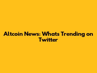 Altcoin News: What's Trending on Twitter