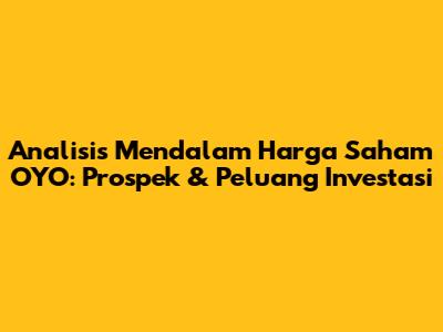 Analisis Mendalam Harga Saham OYO: Prospek & Peluang Investasi