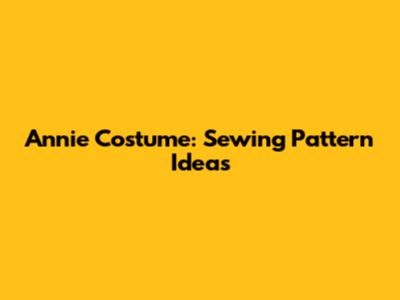 Annie Costume: Sewing Pattern Ideas
