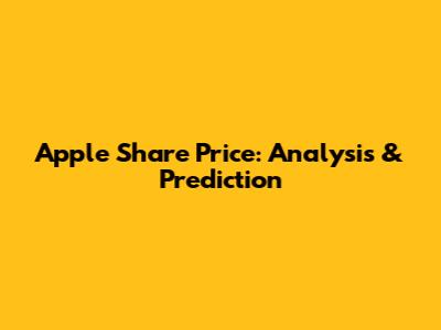 Apple Share Price: Analysis & Prediction