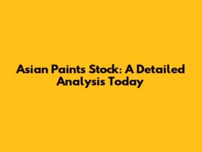 Asian Paints Stock: A Detailed Analysis Today