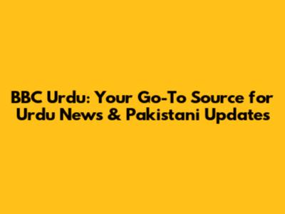 BBC Urdu: Your Go-To Source for Urdu News & Pakistani Updates