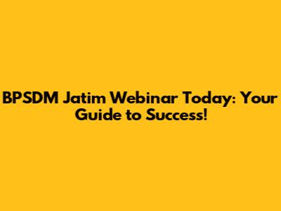 BPSDM Jatim Webinar Today: Your Guide to Success!