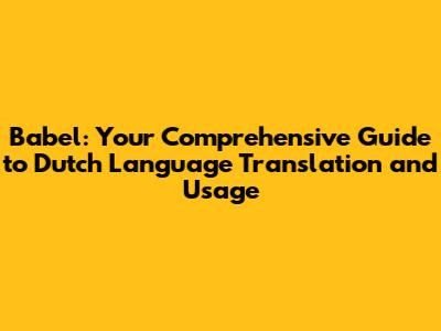 Babel: Your Comprehensive Guide to Dutch Language Translation and Usage