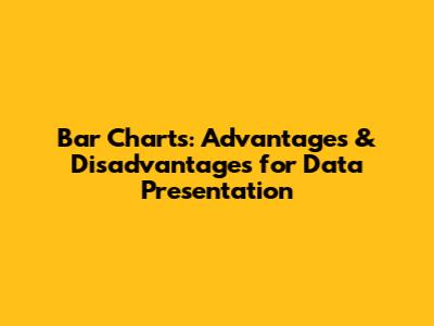 Bar Charts: Advantages & Disadvantages for Data Presentation