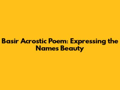 Basir Acrostic Poem: Expressing the Name's Beauty