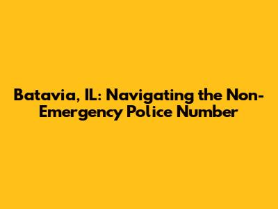 Batavia, IL: Navigating the Non-Emergency Police Number