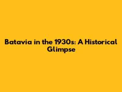 Batavia in the 1930s: A Historical Glimpse
