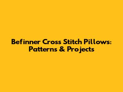 Befinner Cross Stitch Pillows: Patterns & Projects