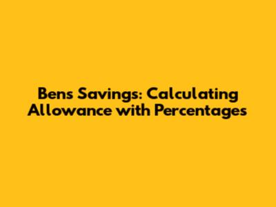 Ben's Savings: Calculating Allowance with Percentages
