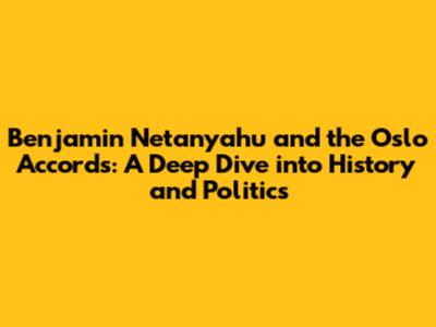 Benjamin Netanyahu and the Oslo Accords: A Deep Dive into History and Politics