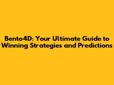 Bento4D: Your Ultimate Guide to Winning Strategies and Predictions