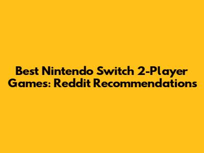 Best Nintendo Switch 2-Player Games: Reddit Recommendations