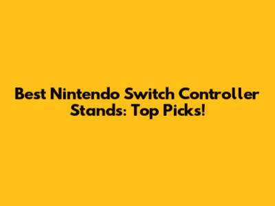 Best Nintendo Switch Controller Stands: Top Picks!