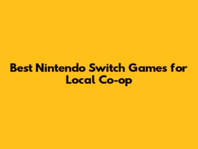 Best Nintendo Switch Games for Local Co-op