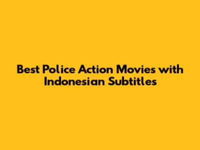Best Police Action Movies with Indonesian Subtitles
