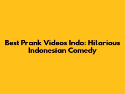 Best Prank Videos Indo: Hilarious Indonesian Comedy