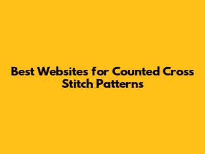 Best Websites for Counted Cross Stitch Patterns