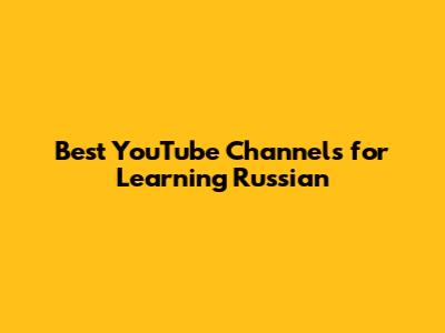 Best YouTube Channels for Learning Russian