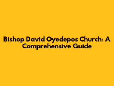 Bishop David Oyedepo's Church: A Comprehensive Guide
