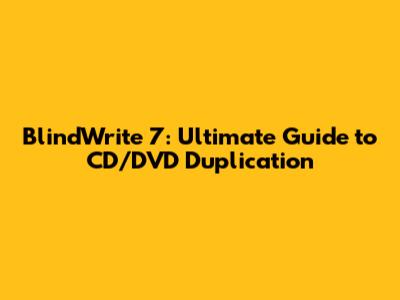 BlindWrite 7: Ultimate Guide to CD/DVD Duplication