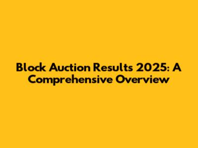 Block Auction Results 2025: A Comprehensive Overview